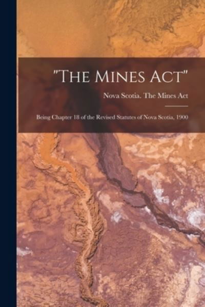 Cover for Nova Scotia the Mines Act · The Mines Act [microform] (Paperback Bog) (2021)