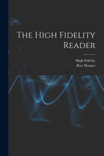 Cover for Roy 1922- Ed Hoopes · The High Fidelity Reader (Paperback Book) (2021)