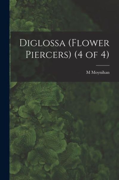 M Moynihan · Diglossa (Flower Piercers) (4 of 4) (Taschenbuch) (2021)