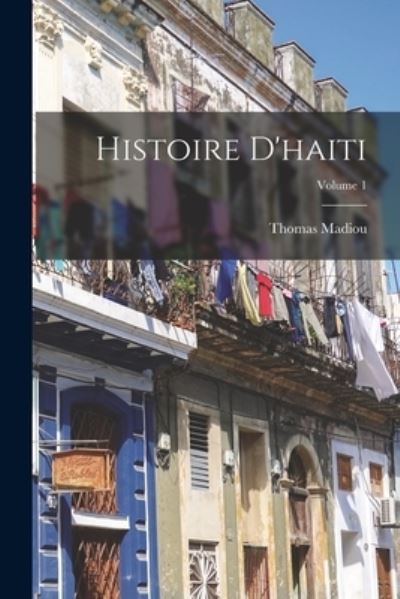 Cover for Thomas Madiou · Histoire d'haiti; Volume 1 (Book) (2022)