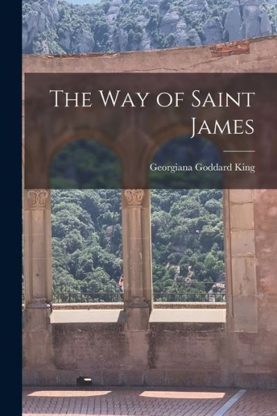 Cover for Georgiana Goddard King · Way of Saint James (Book) (2022)