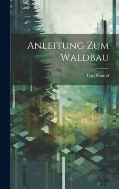 Cover for Carl Stumpf · Anleitung Zum Waldbau (Book) (2023)