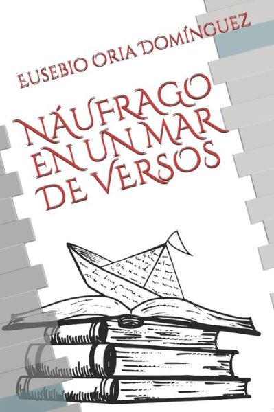 Naufrago En Un Mar de Versos - Eusebio Oria Dominguez - Livres - Independently Published - 9781086002713 - 16 août 2019