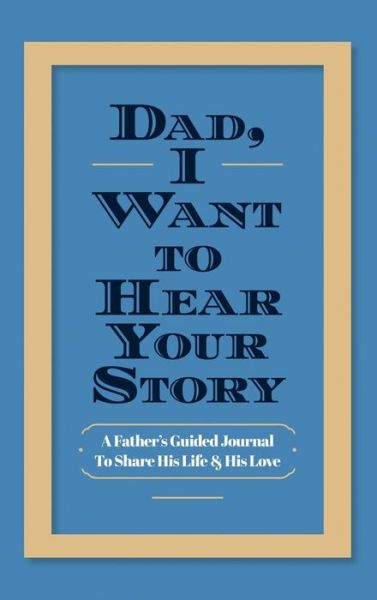 Cover for Jeffrey Mason · Dad, I Want to Hear Your Story: A Father's Guided Journal to Share His Life &amp; His Love (Hardcover Book) (2019)