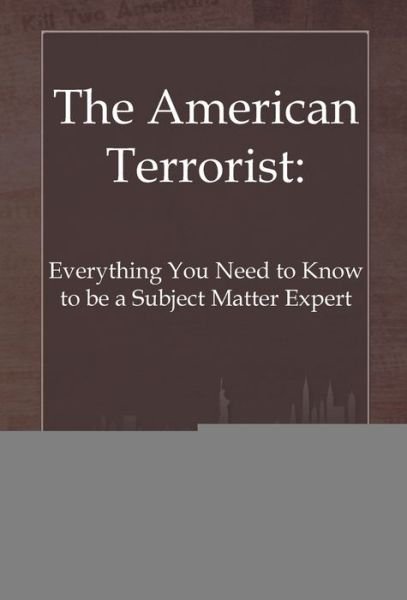 Cover for Terry Oroszi · The American Terrorist: Everything You Need to Know to be a Subject Matter Expert (Gebundenes Buch) (2019)