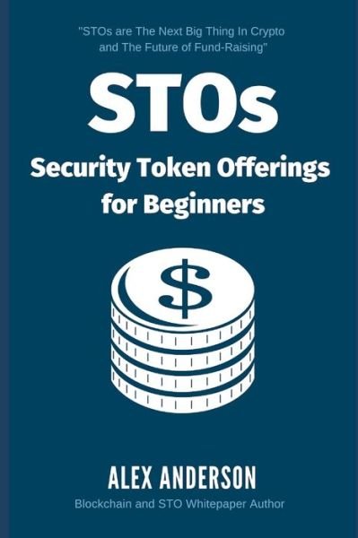 Cover for Alex Anderson · STOs - Security Token Offerings for Beginners (Paperback Book) (2019)