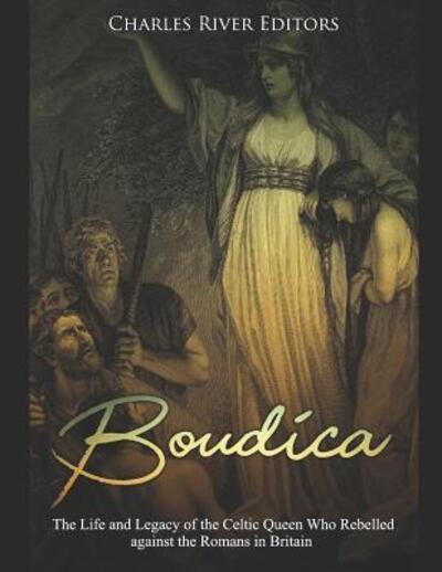 Boudica - Charles River Editors - Książki - Independently Published - 9781093130713 - 7 kwietnia 2019