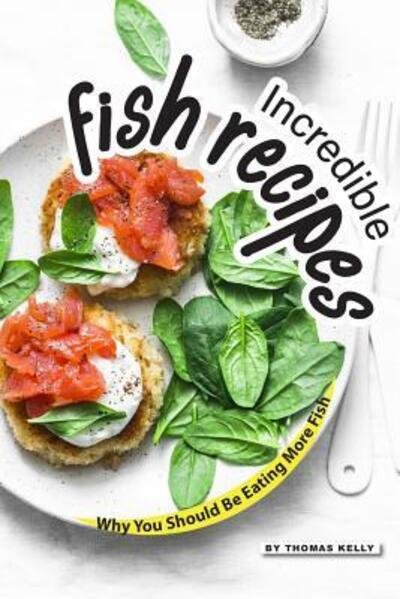 Cover for Thomas Kelly · Incredible Fish Recipes (Paperback Book) (2019)
