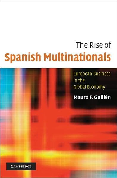 The Rise of Spanish Multinationals: European Business in the Global Economy - Guillen, Mauro (Wharton School, University of Pennsylvania) - Bøger - Cambridge University Press - 9781107402713 - 5. maj 2011