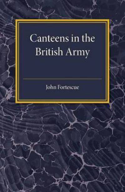 A Short Account of Canteens in the British Army - John Fortescue - Books - Cambridge University Press - 9781107585713 - November 19, 2015