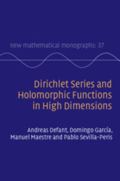 Cover for Defant, Andreas (Carl V. Ossietzky Universitat Oldenburg, Germany) · Dirichlet Series and Holomorphic Functions in High Dimensions - New Mathematical Monographs (Hardcover Book) (2019)