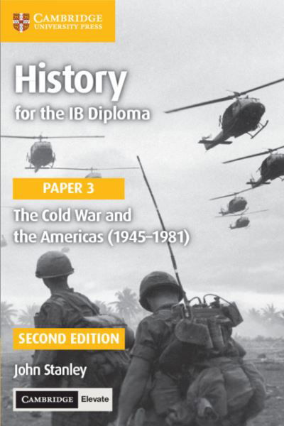History for the IB Diploma Paper 3 the Cold War and the Americas (1945-1981) with Cambridge Elevate Edition - John Stanley - Kirjat - Cambridge University Press - 9781108760713 - keskiviikko 15. toukokuuta 2019