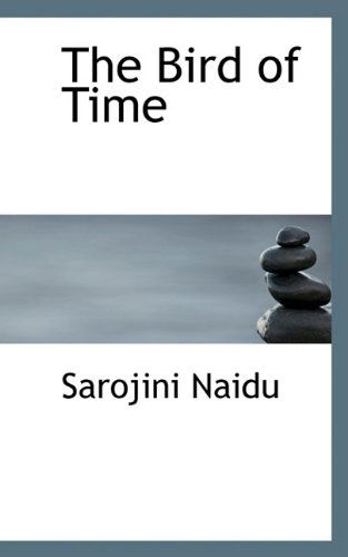 The Bird of Time - Sarojini Naidu - Books - BiblioLife - 9781110413713 - May 19, 2009