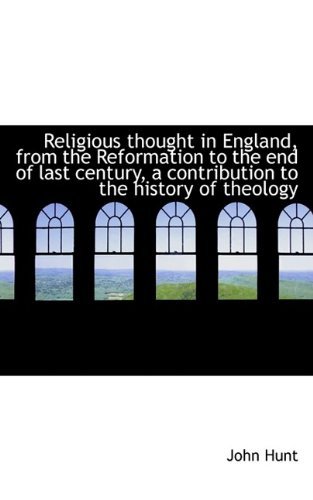 Religious Thought in England, from the Reformation to the End of Last Century, a Contribution to the - John Hunt - Books - BiblioLife - 9781116341713 - October 29, 2009