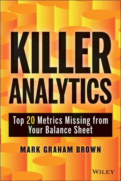 Cover for Mark Graham Brown · Killer Analytics: Top 20 Metrics Missing from your Balance Sheet - Wiley and SAS Business Series (Inbunden Bok) (2013)