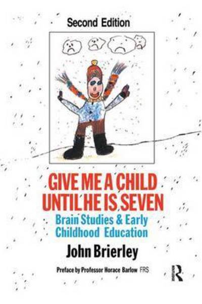 Cover for John Brierley · Give Me A Child Until He Is 7: Brain Studies And Early Childhood Education (Hardcover bog) (2016)
