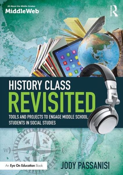 Cover for Passanisi, Jody (Independent School Teacher, Los Angeles, USA) · History Class Revisited: Tools and Projects to Engage Middle School Students in Social Studies (Paperback Book) (2016)