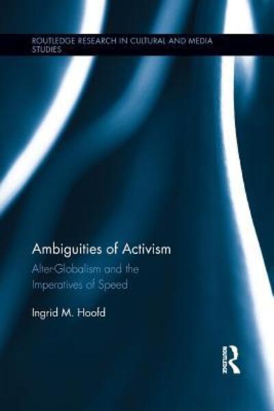 Cover for Hoofd, Ingrid M. (National University of Singapore) · Ambiguities of Activism: Alter-Globalism and the Imperatives of Speed - Routledge Research in Cultural and Media Studies (Paperback Book) (2015)