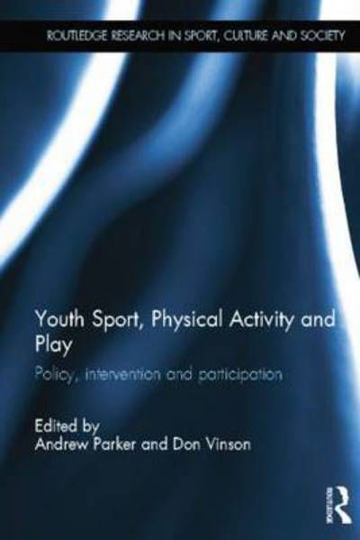 Cover for Andrew Parker · Youth Sport, Physical Activity and Play: Policy, Interventions and Participation - Routledge Research in Sport, Culture and Society (Paperback Book) (2014)