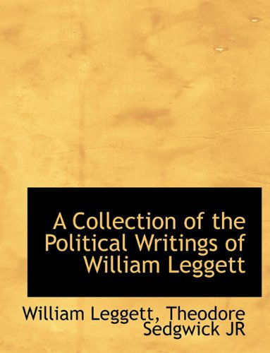 Cover for Theodore Sedgwick · A Collection of the Political Writings of William Leggett (Paperback Book) (2010)