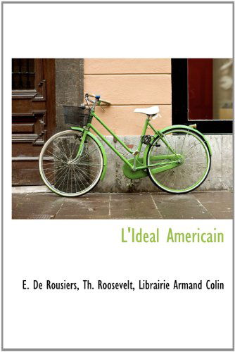 Cover for Theodore Roosevelt · L'ideal Americain (Hardcover Book) [French edition] (2010)