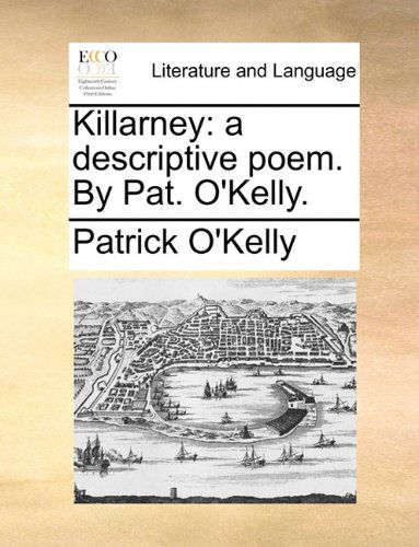 Cover for Patrick O'kelly · Killarney: a Descriptive Poem. by Pat. O'kelly. (Taschenbuch) (2010)