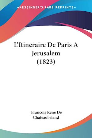 Cover for François de Chateaubriand · L'Itineraire De Paris A Jerusalem (1823) (Paperback Book) (2010)