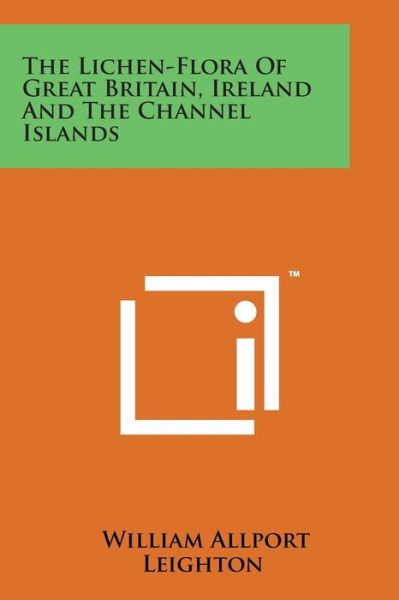 Cover for William Allport Leighton · The Lichen-flora of Great Britain, Ireland and the Channel Islands (Paperback Bog) (2014)