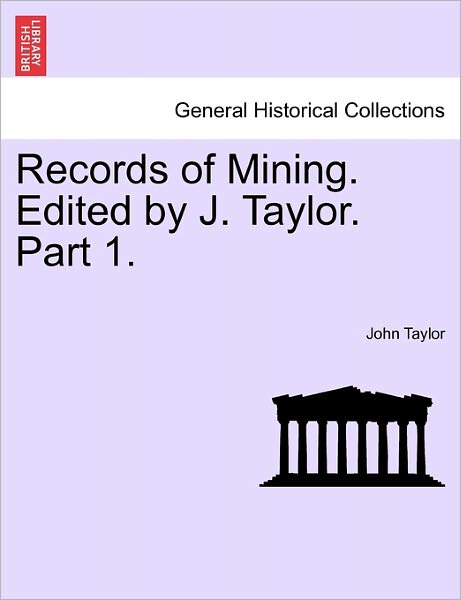 Cover for John Taylor · Records of Mining. Edited by J. Taylor. Part 1. (Paperback Book) (2011)