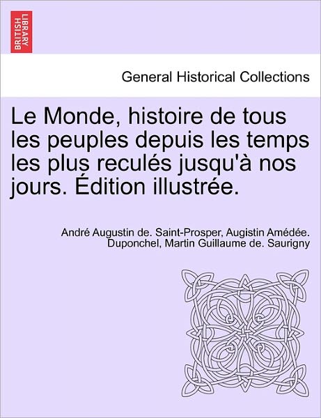 Cover for Andr Augustin De Saint-Prosper · Le Monde, Histoire de Tous Les Peuples Depuis Les Temps Les Plus Recules Jusqu'a Nos Jours. Edition Illustree. Tome Sixieme (Paperback Book) (2011)