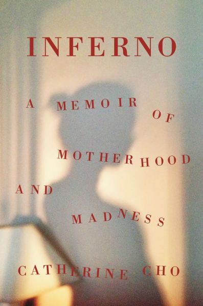 Cover for Catherine Cho · Inferno: A Memoir of Motherhood and Madness (Hardcover Book) (2020)