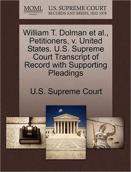 Cover for U S Supreme Court · William T. Dolman et Al., Petitioners, V. United States. U.s. Supreme Court Transcript of Record with Supporting Pleadings (Paperback Book) (2011)