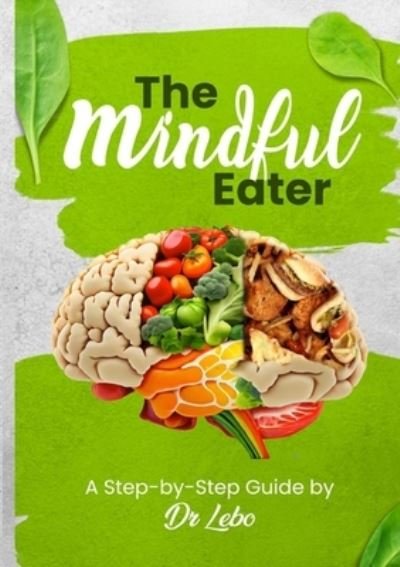 Cover for Malebogo Eluya · The Mindful Eater: A Step-by-Step Guide by Dr Lebo (Taschenbuch) (2023)