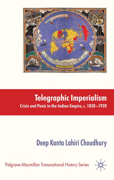 Cover for Deep Kanta Lahiri Choudhury · Telegraphic Imperialism: Crisis and Panic in the Indian Empire, c.1830-1920 - Palgrave Macmillan Transnational History Series (Pocketbok) [1st ed. 2010 edition] (2010)