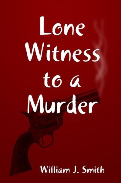 Cover for William J. Smith · Lone Witness to a Murder (Paperback Book) (2017)