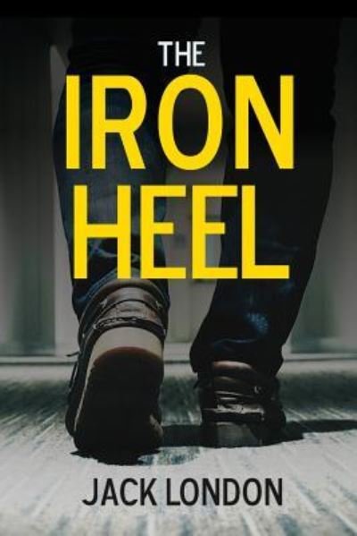 Iron Heel - Jack London - Books - Lulu Press, Inc. - 9781365831713 - March 17, 2017