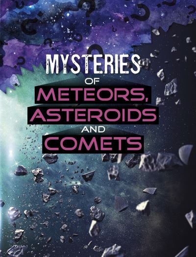 Cover for Ellen Labrecque · Mysteries of Meteors, Asteroids and Comets - Solving Space's Mysteries (Hardcover Book) (2021)