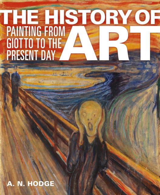 AN Hodge · The History of Art: Painting from Giotto to the Present Day (Hardcover Book) (2024)