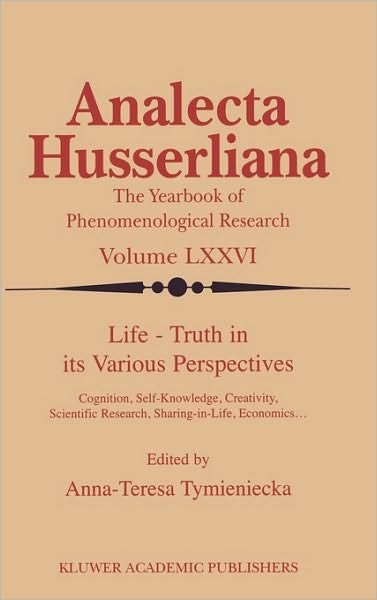 Cover for Anna-teresa Tymieniecka · Life Truth in its Various Perspectives: Cognition, Self-Knowledge, Creativity, Scientific Research, Sharing-in-Life, Economics… - Analecta Husserliana (Gebundenes Buch) [2002 edition] (2002)