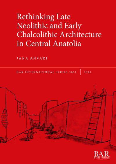Cover for Jana Anvari · Rethinking Late Neolithic and Early Chalcolithic Architecture in Central Anatolia (Paperback Book) (2021)