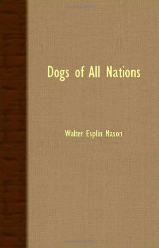 Cover for Walter Esplin Mason · Dogs of All Nations (Taschenbuch) (2007)