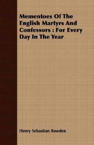 Cover for Henry Sebastian Bowden · Mementoes of the English Martyrs and Confessors: for Every Day in the Year (Paperback Book) (2008)