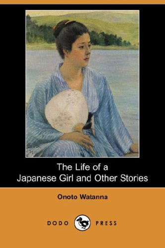 Cover for Onoto Watanna · The Life of a Japanese Girl and Other Stories (Dodo Press) (Paperback Book) (2008)