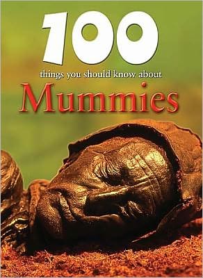 Cover for John Malam · 100 Things You Should Know About Mummies (100 Things You Should Know About... (Mason Crest)) (Hardcover Book) (2010)