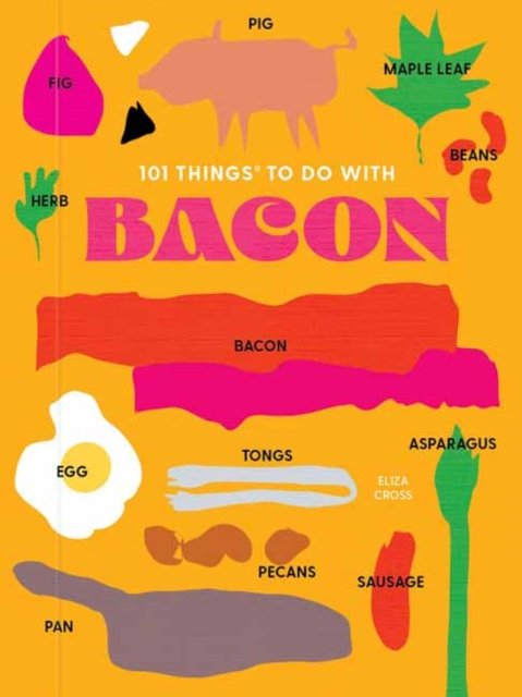 Cover for Eliza Cross · 101 Things to do with Bacon, new edition (Spiralbuch) (2023)