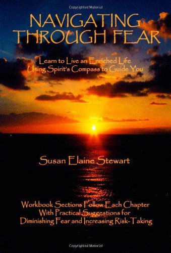 Cover for Susan Stewart · Navigating Through Fear: Learn to Live an Enriched Life Using Spirit's Compass to Guide You (Taschenbuch) (2007)