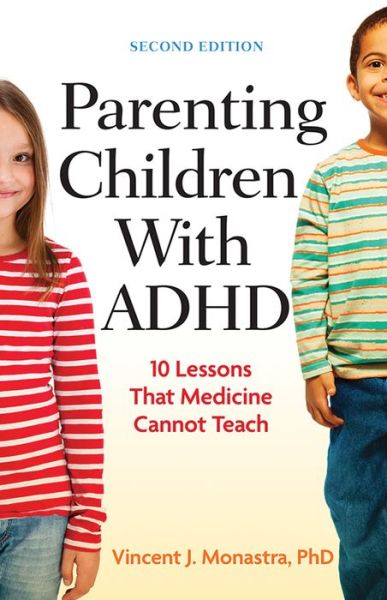Parenting Children with ADHD: 10 Lessons That Medicine Cannot Teach - APA LifeTools Series - Vincent J. Monastra - Bücher - American Psychological Association - 9781433815713 - 17. März 2014