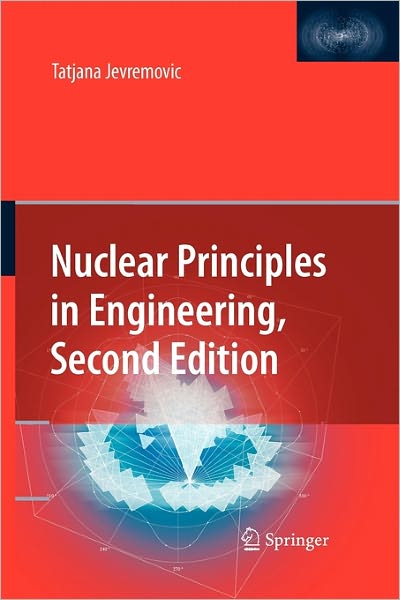 Cover for Tatjana Jevremovic · Nuclear Principles in Engineering (Paperback Bog) [Softcover reprint of hardcover 2nd ed. 2009 edition] (2010)