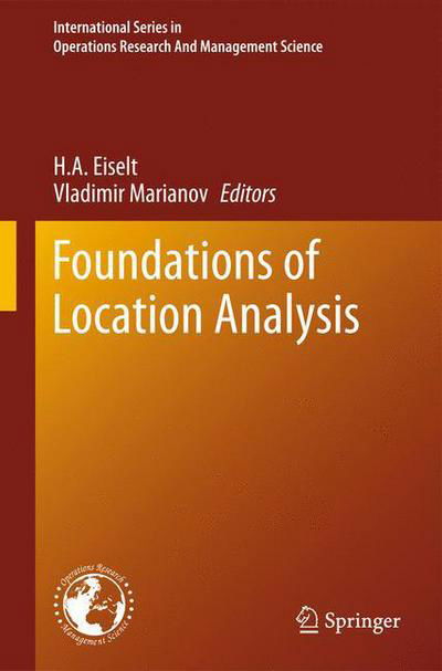 Cover for H a Eiselt · Foundations of Location Analysis - International Series in Operations Research &amp; Management Science (Hardcover Book) [2011 edition] (2011)