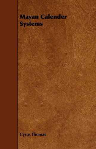 Mayan Calendar Systems - Cyrus Thomas - Books - Angell Press - 9781444622713 - April 14, 2009